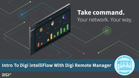 Digi Remote Manager 101: Introduction to Digi intelliFlow